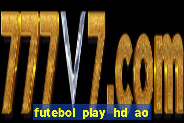 futebol play hd ao vivo agora